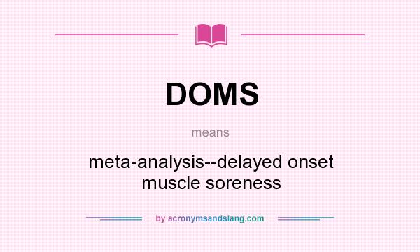 What does DOMS mean? It stands for meta-analysis--delayed onset muscle soreness