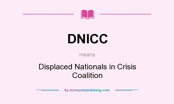What does DNICC mean? It stands for Displaced Nationals in Crisis Coalition