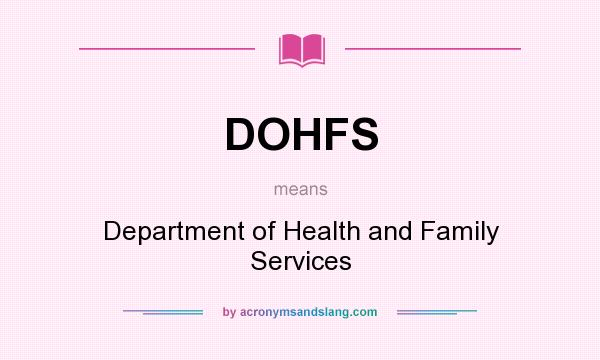 What does DOHFS mean? It stands for Department of Health and Family Services