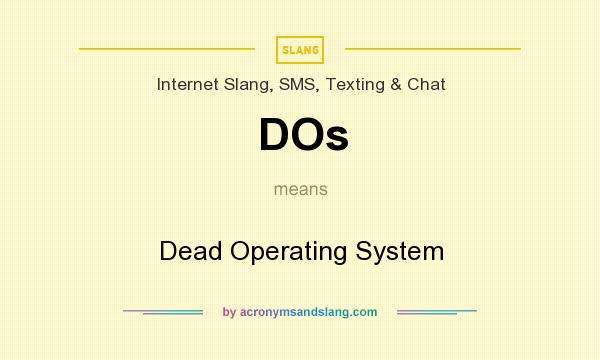 What does DOs mean? It stands for Dead Operating System