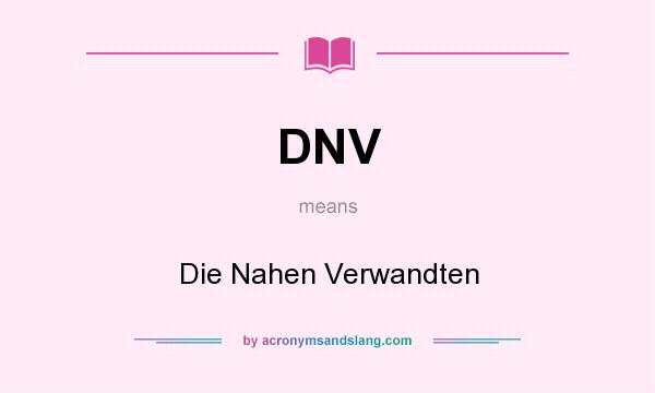 What does DNV mean? It stands for Die Nahen Verwandten