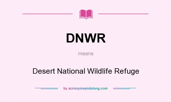 What does DNWR mean? It stands for Desert National Wildlife Refuge