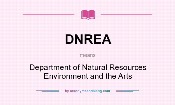 What does DNREA mean? It stands for Department of Natural Resources Environment and the Arts