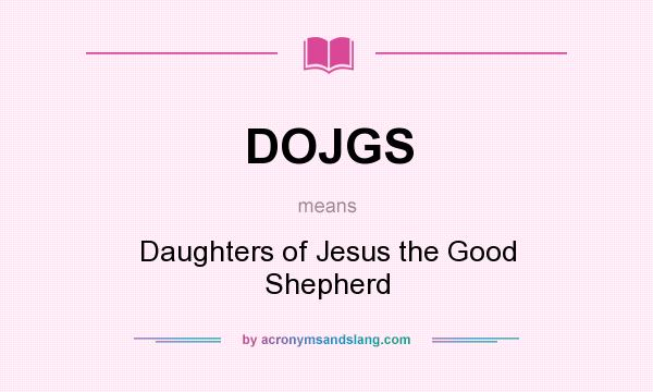 What does DOJGS mean? It stands for Daughters of Jesus the Good Shepherd