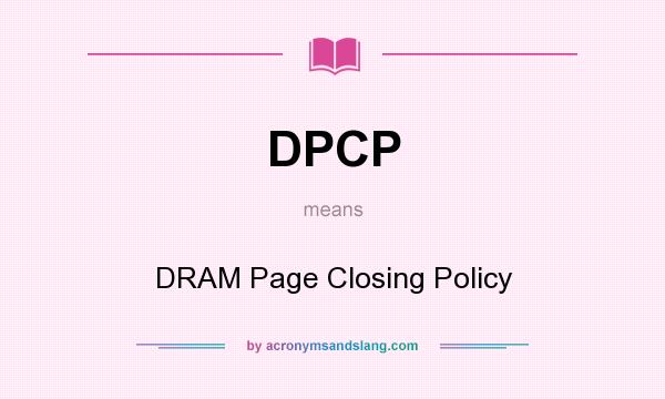 What does DPCP mean? It stands for DRAM Page Closing Policy