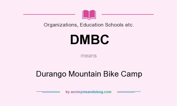 What does DMBC mean? It stands for Durango Mountain Bike Camp