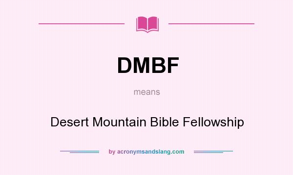 What does DMBF mean? It stands for Desert Mountain Bible Fellowship