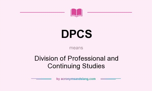 What does DPCS mean? It stands for Division of Professional and Continuing Studies