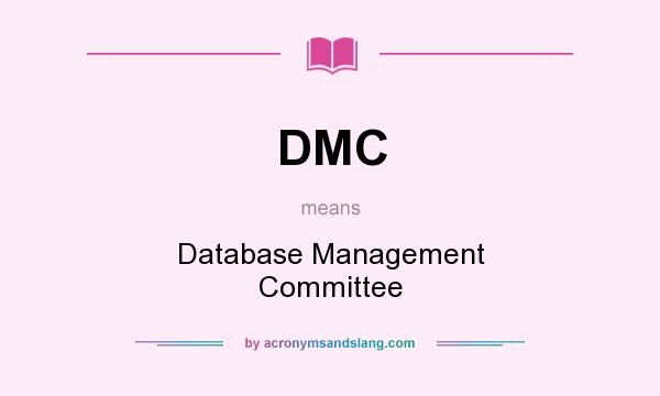 What does DMC mean? It stands for Database Management Committee