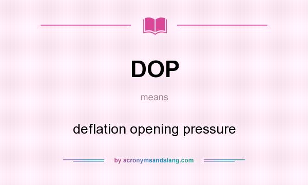 What does DOP mean? It stands for deflation opening pressure