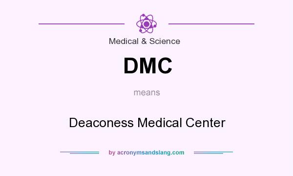 What does DMC mean? It stands for Deaconess Medical Center