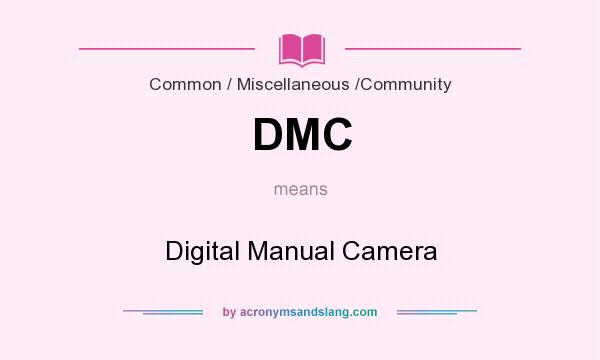 What does DMC mean? It stands for Digital Manual Camera