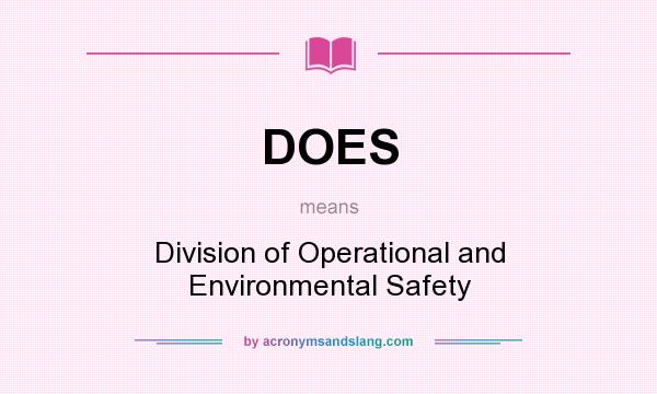 What does DOES mean? It stands for Division of Operational and Environmental Safety