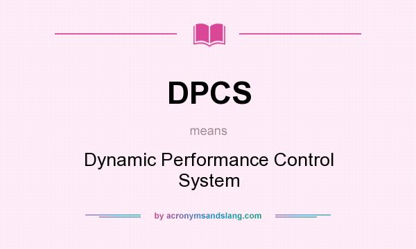 What does DPCS mean? It stands for Dynamic Performance Control System