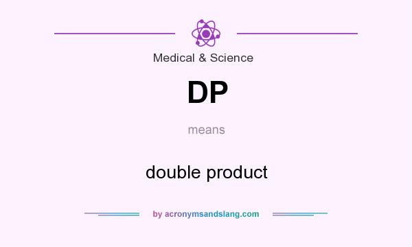 What does DP mean? It stands for double product