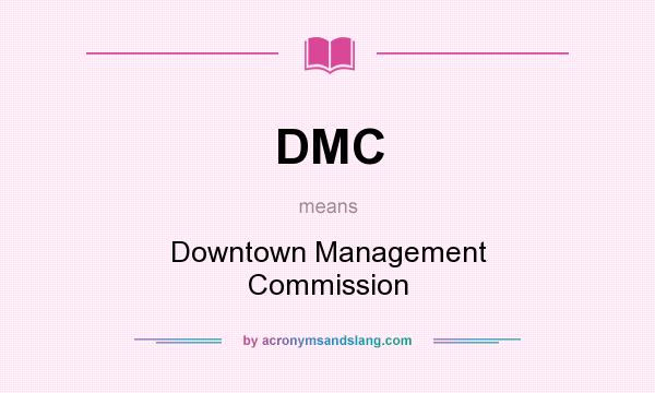 What does DMC mean? It stands for Downtown Management Commission