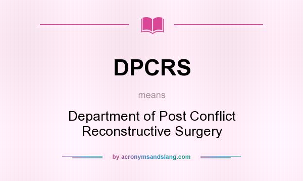 What does DPCRS mean? It stands for Department of Post Conflict Reconstructive Surgery