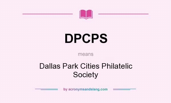 What does DPCPS mean? It stands for Dallas Park Cities Philatelic Society