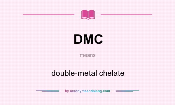 What does DMC mean? It stands for double-metal chelate