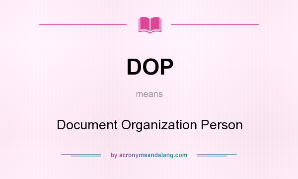 What does DOP mean? It stands for Document Organization Person