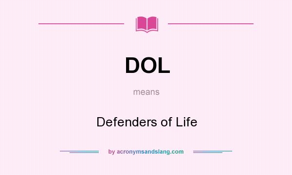 What does DOL mean? It stands for Defenders of Life