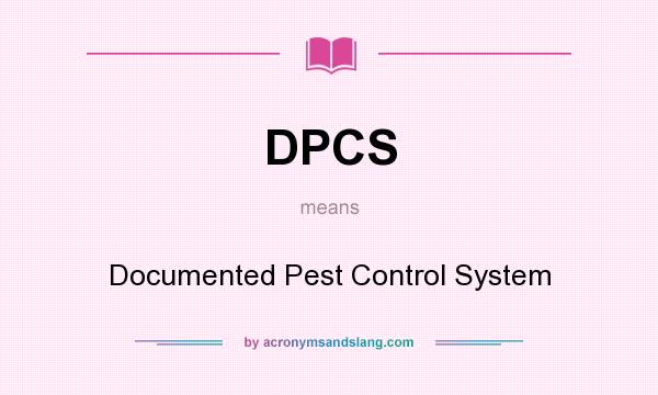 What does DPCS mean? It stands for Documented Pest Control System
