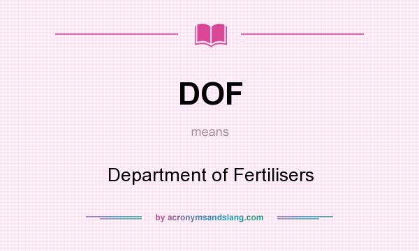 What does DOF mean? It stands for Department of Fertilisers