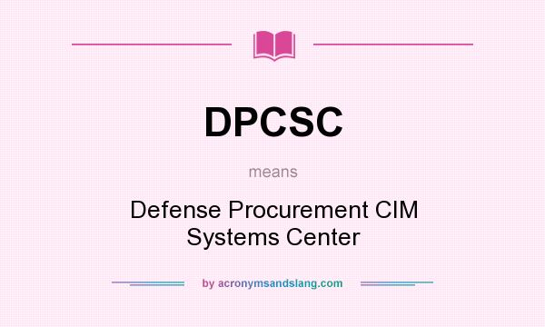What does DPCSC mean? It stands for Defense Procurement CIM Systems Center
