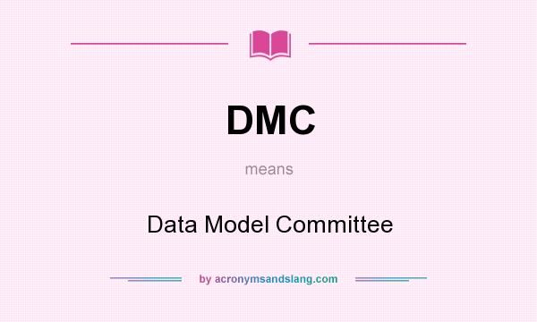 What does DMC mean? It stands for Data Model Committee