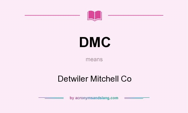 What does DMC mean? It stands for Detwiler Mitchell Co