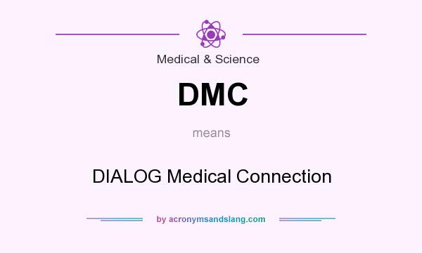 What does DMC mean? It stands for DIALOG Medical Connection