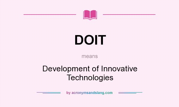 What does DOIT mean? It stands for Development of Innovative Technologies