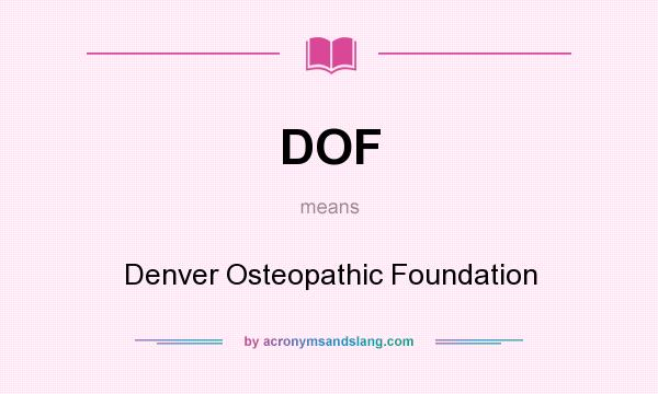 What does DOF mean? It stands for Denver Osteopathic Foundation