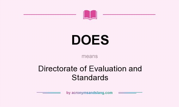 What does DOES mean? It stands for Directorate of Evaluation and Standards