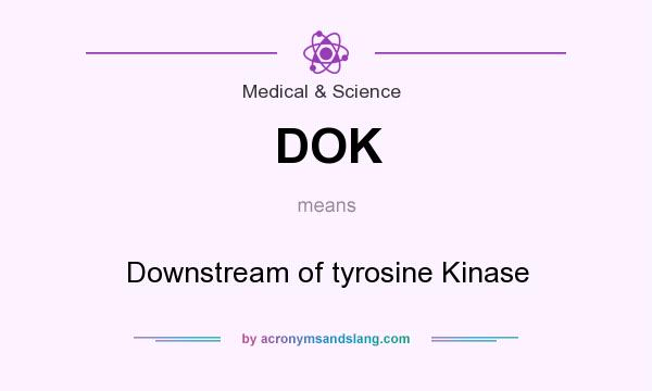 What does DOK mean? It stands for Downstream of tyrosine Kinase