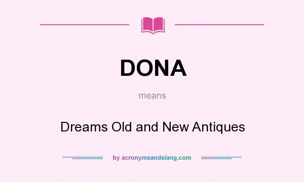 What does DONA mean? It stands for Dreams Old and New Antiques