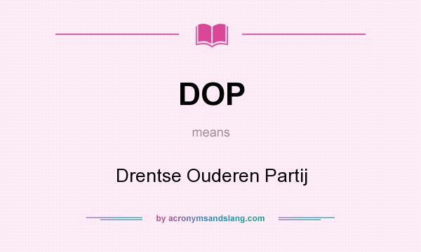 What does DOP mean? It stands for Drentse Ouderen Partij