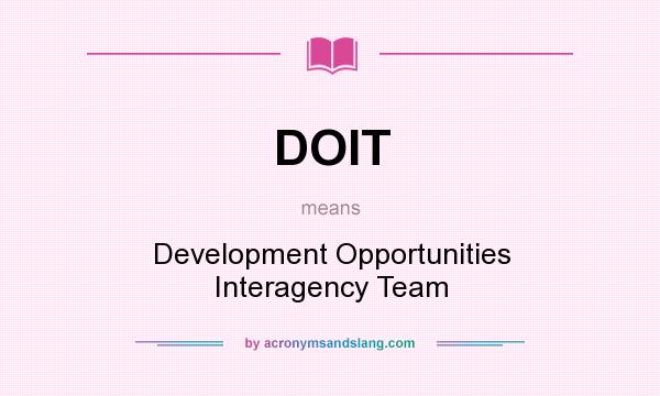 What does DOIT mean? It stands for Development Opportunities Interagency Team