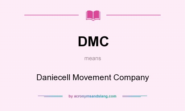 What does DMC mean? It stands for Daniecell Movement Company