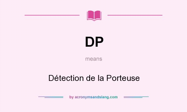 What does DP mean? It stands for Détection de la Porteuse