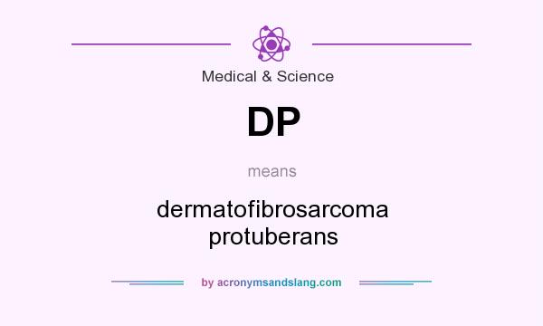 What does DP mean? It stands for dermatofibrosarcoma protuberans