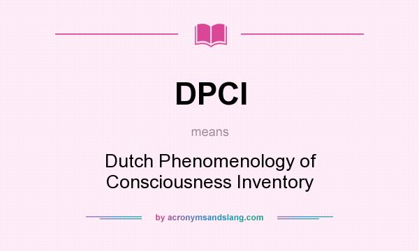 What does DPCI mean? It stands for Dutch Phenomenology of Consciousness Inventory