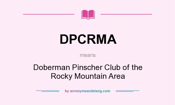 What does DPCRMA mean? It stands for Doberman Pinscher Club of the Rocky Mountain Area