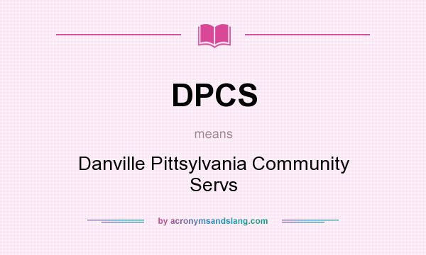 What does DPCS mean? It stands for Danville Pittsylvania Community Servs