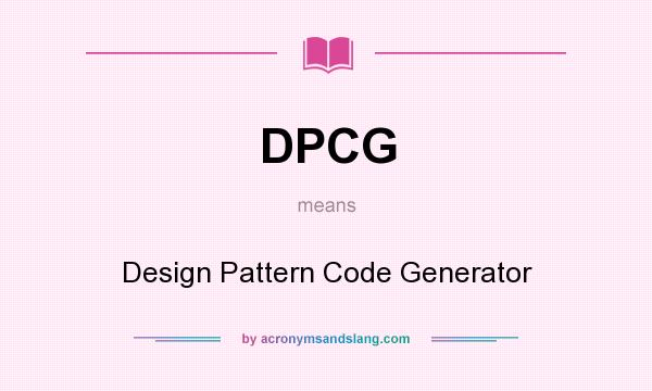 What does DPCG mean? It stands for Design Pattern Code Generator