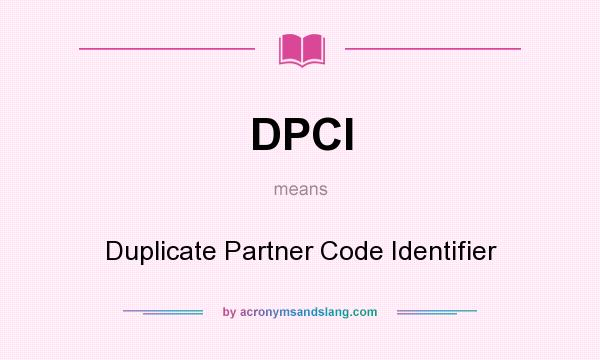 What does DPCI mean? It stands for Duplicate Partner Code Identifier