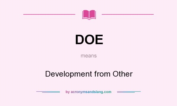 What does DOE mean? It stands for Development from Other