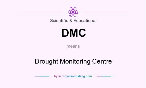What does DMC mean? It stands for Drought Monitoring Centre