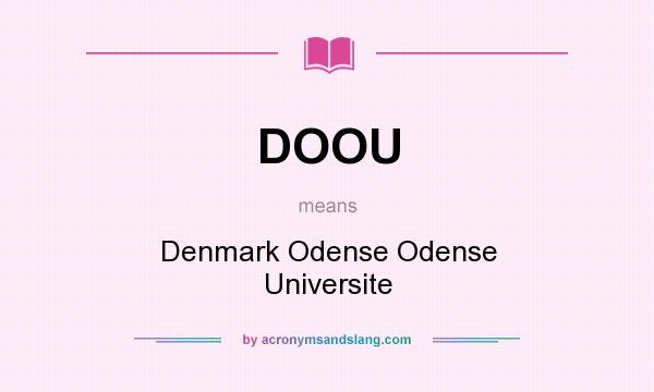 What does DOOU mean? It stands for Denmark Odense Odense Universite