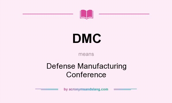 What does DMC mean? It stands for Defense Manufacturing Conference